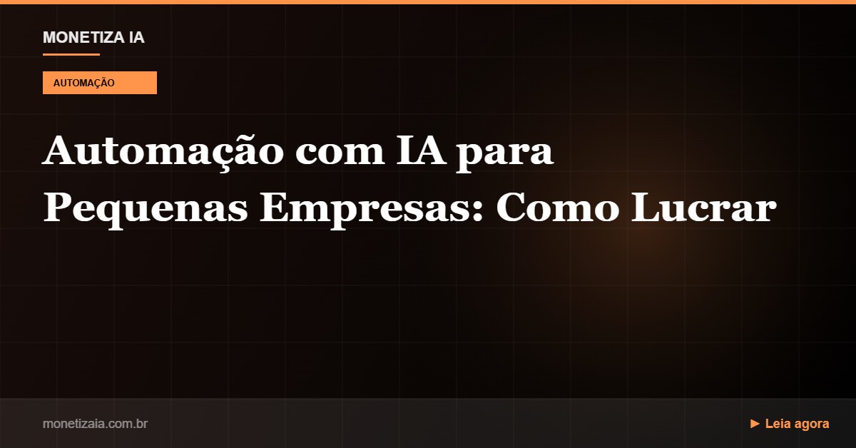 Automação com IA para Pequenas Empresas: Como Cobrar e Lucrar